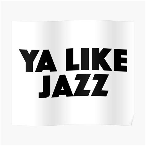 Ya Like Jazz Popular Meme Speech Bold Poster By Mekx Redbubble