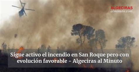 Sigue activo el incendio en San Roque pero con evolución favorable