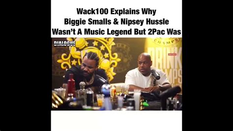 Wack 100 Explains Why Biggie Smalls And Nipsey Hussle Aren T Legends