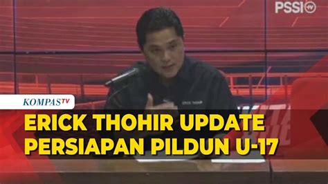 FULL Jelang Piala Dunia U 17 Erick Thohir Usul Ke FIFA Timnas