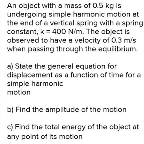 Solved An Object With A Mass Of Kg Is Undergoing Simple Harmonic