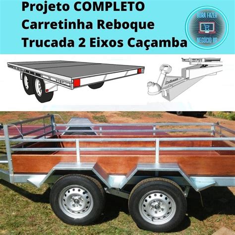 Projeto Construir Carretinha Reboque Trucada Eixos Ca Amb