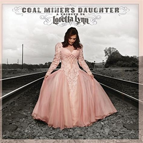 Loretta Lynn - Coal Miner's Daughter: A Tribute to Loretta Lynn Album Reviews, Songs & More ...