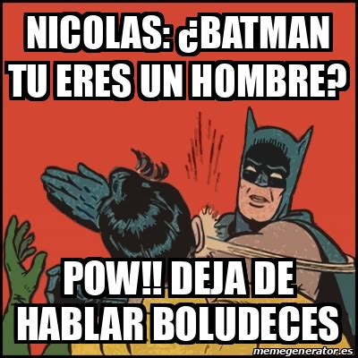 Meme Batman Slaps Robin Nicolas Batman Tu Eres Un Hombre Pow