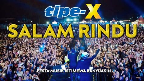 TIPE X SALAM RINDU LIVE IN PESTA MUSIK ISTIMEWA BANYUASIN YouTube