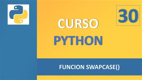 Curso Python Desde Cero 30 Función Swapcase En Python Youtube