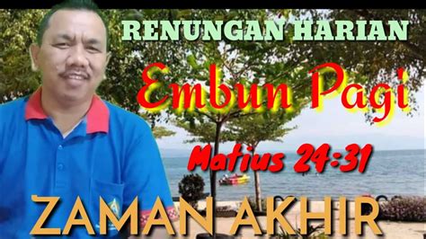 RENUNGAN HARIAN Embun Pagi Matius 24 31 Zaman Akhir PdtJonaMarpaung