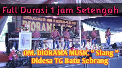 SATU JAM SETENGAH BERSAMA OM Diorama Music Terbaru Live Tanjung