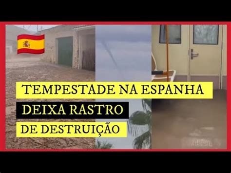 Tempestade Causa Estrago E Destrui O Na Espanha Youtube