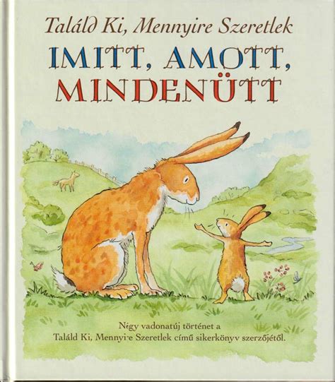 Sam Mcbratney Találd ki mennyire szeretlek imitt amott mindenütt