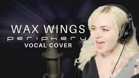 Periphery — Wax Wings (Female Vocal Cover) - YouTube