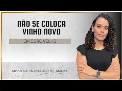 N O Se Coloca Vinho Novo Em Odre Velho Ana Caroline Amaro Youtube