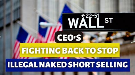 Ceo S Fighting Back Against Illegal Naked Short Sellers Youtube