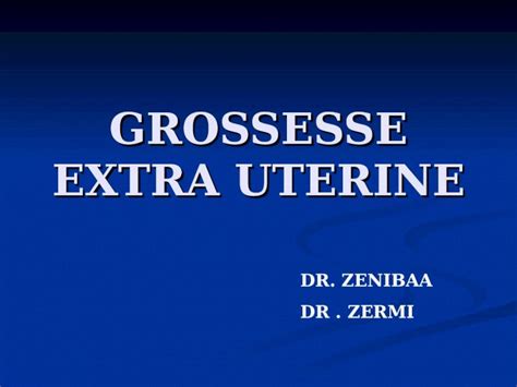 PPT GROSSESSE EXTRA UTERINE DR ZENIBAA DR ZERMI I INTRODUCTION 1