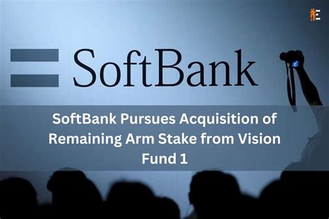 Softbank Pursues Acquisition Of Remaining Arm Stake From Vision Fund 1