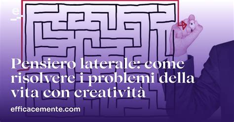 PENSIERO LATERALE Come Risolvere Enigmi con la Creatività EfficaceMente