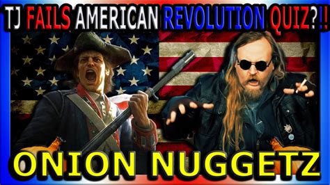 TJ FAILS AMERICAN REVOLUTION QUIZ ONION NUGGETZ YouTube