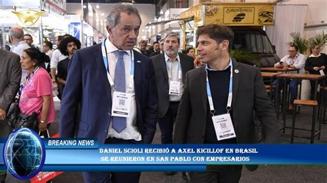 Daniel Scioli Recibi A Axel Kicillof En Brasil Se Reunieron En San