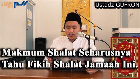 Ustadz Gufron Makmum Shalat Seharusnya Tahu Fikih Shalat Jamaah Ini