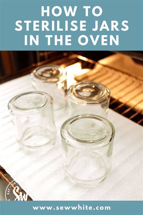 How To Sterilise Jars In The Oven In 2024 Sterilizing Canning Jars Oven Jar