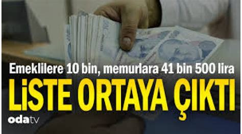 Emeklilere 10 bin lira memurlara 41 bin 500 lira Liste ortaya çıktı