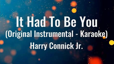 It Had To Be You Original Instrumental Karaoke Harry Connick Jr