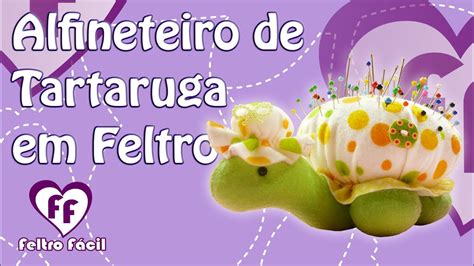 Alfineteiro Agulheiro De Feltro Tartaruga De Feltro Passo A Passo