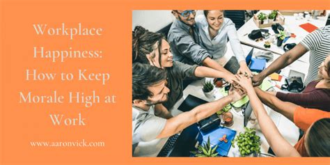 Workplace Happiness: How to Keep Morale High at Work – Aaron Vick