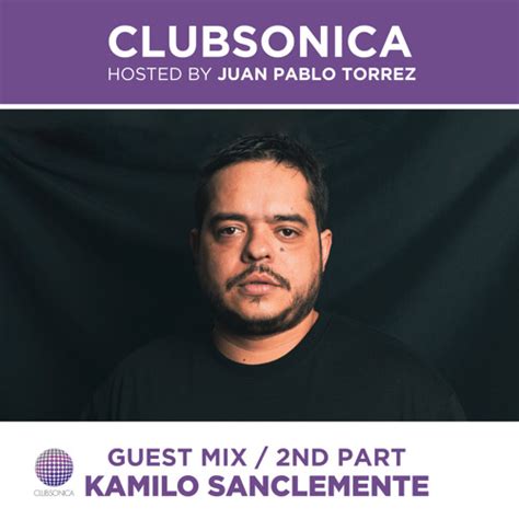 Stream Clubsonica Radio Juan Pablo Torrez Guest Kamilo