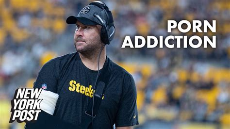 Ben Roethlisberger Reveals Battles With Alcohol Porn Addictions New