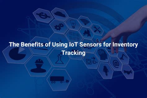 The Benefits Of Using Iot Sensors For Inventory Tracking