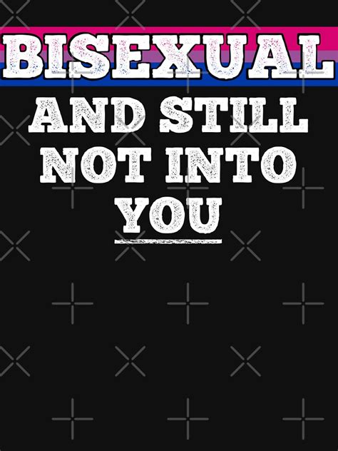 Bisexual And Still Not Into You Funny Bi Pride T Shirt By Panostsalig