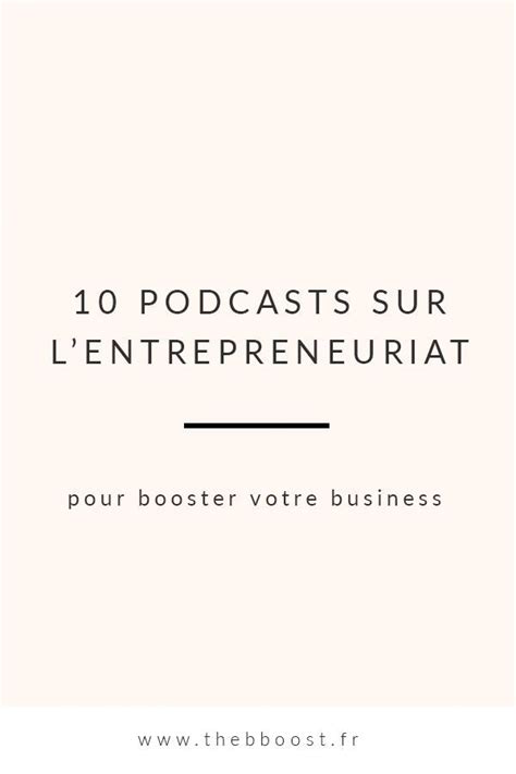 10 Podcasts Sur L Entrepreneuriat Pour Booster Son Business TheBBoost