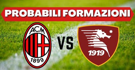 Probabili Formazioni Milan Salernitana Pioli Cambia In Ogni Reparto