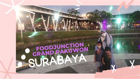 Food Junction Grand Pakuwon Surabaya Youtube