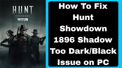 How To Fix Hunt Showdown Shadow Too Dark Black Issue On Pc Youtube