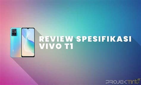 Kelebihan Dan Kekurangan Vivo T Harga Spesifikasi Projektino