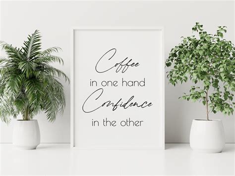 Coffee In One Hand Confidence In The Other Printable Poster Etsy