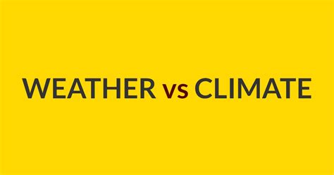 Weather Vs Climate Understanding The Difference