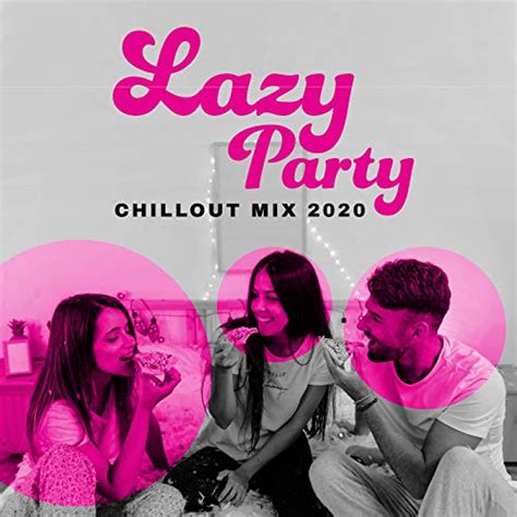 Lazy Party Chillout Mix 2020 Rest And Relax Chill Out 2020