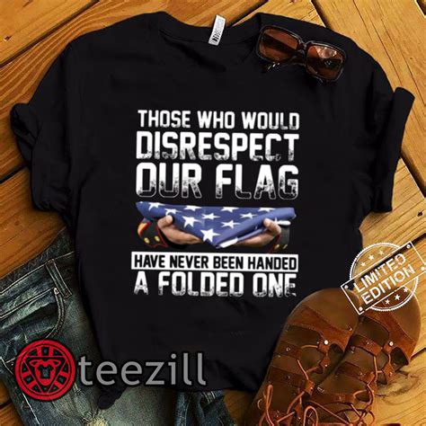 Those Who Would Disrespect Our Flag Have Never Been Handed A Folded One