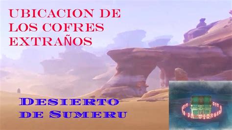 Ubicación de los Cofres Extraños del Desierto de Sumeru Genshin