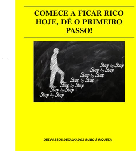 Comece a Ficar Rico Hoje Dê o Primeiro Passo João Paulo de Souza