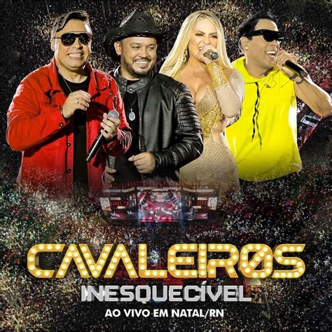 Cavaleiros Do Forró Cavaleiros Inesquecível Ao Vivo Em Natal Rn