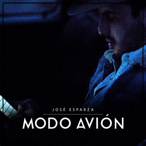 Modo Avión Single By José Esparza Spotify