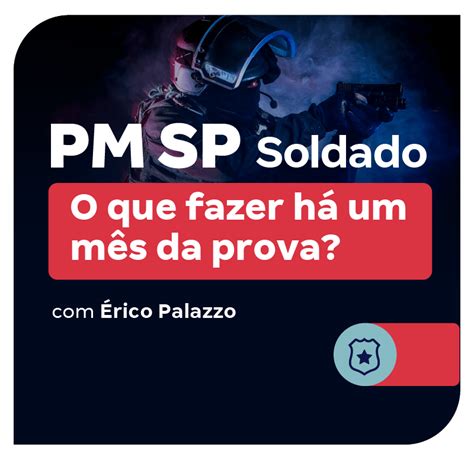 Concurso Pm Sp Soldado O Que Fazer H Um M S Da Prova