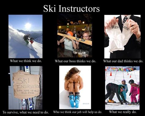 Ski Instructors So True Esp The Last Photo Ski Instructor Skiing Humor Snowboarding Humor