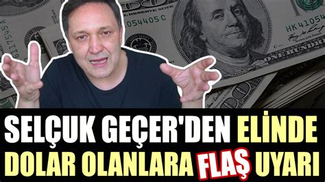 Selçuk Geçer den elinde dolar olanlara flaş uyarı