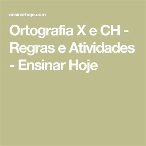 Ortografia X E Ch Regras E Atividades Ensinar Hoje Ortografia