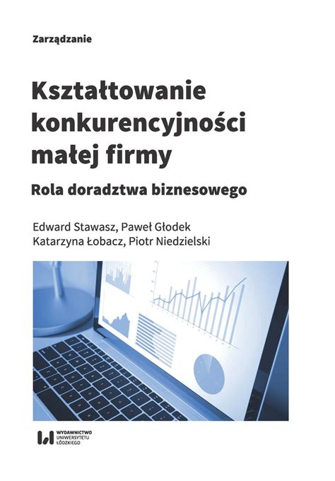 Kształtowanie konkurencyjności małej firmy Rola doradztwa biznesowego